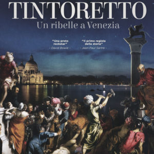 Tintoretto. Un ribelle a Venezia - Il docu-film sul genio furioso che ha cambiato la storia dell’Arte