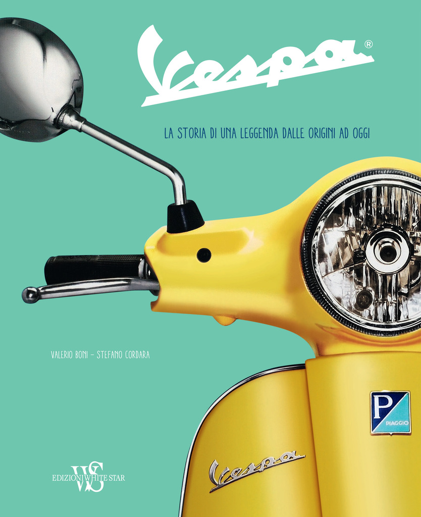 Vespa. La storia di una leggenda dalle origini ad oggi