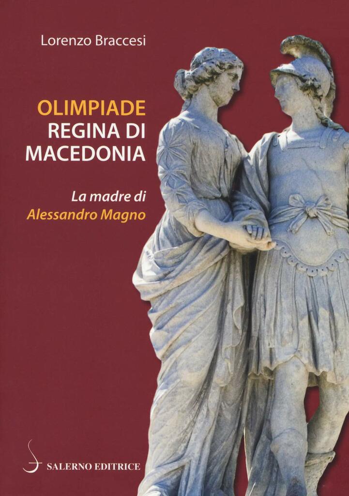 Olimpiade regina di Macedonia. La madre di Alessandro Magno