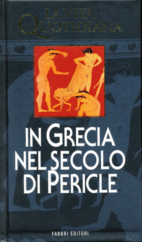 La vita quotidiana in Grecia nel secolo di Pericle