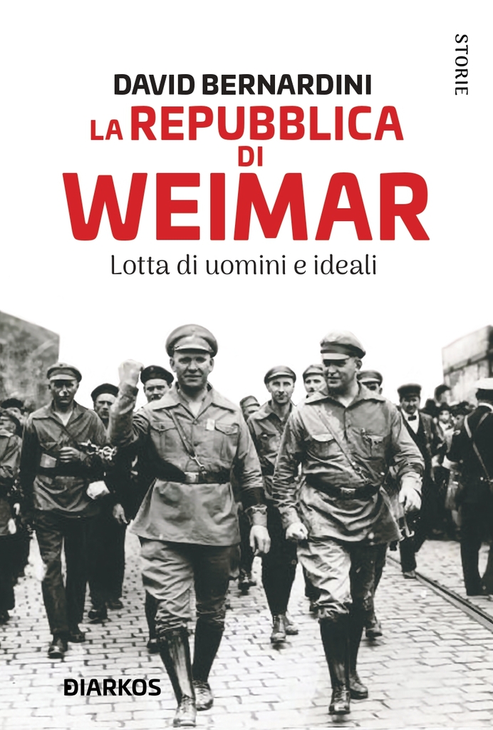 "La Repubblica di Weimar. Lotta di uomini e ideali" di David Bernardini