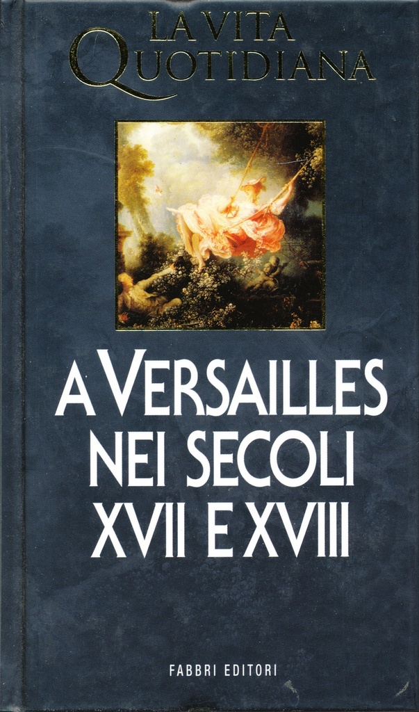 Jacques Levron. La vita quotidiana a Versailles nei secoli XVII e XVIII