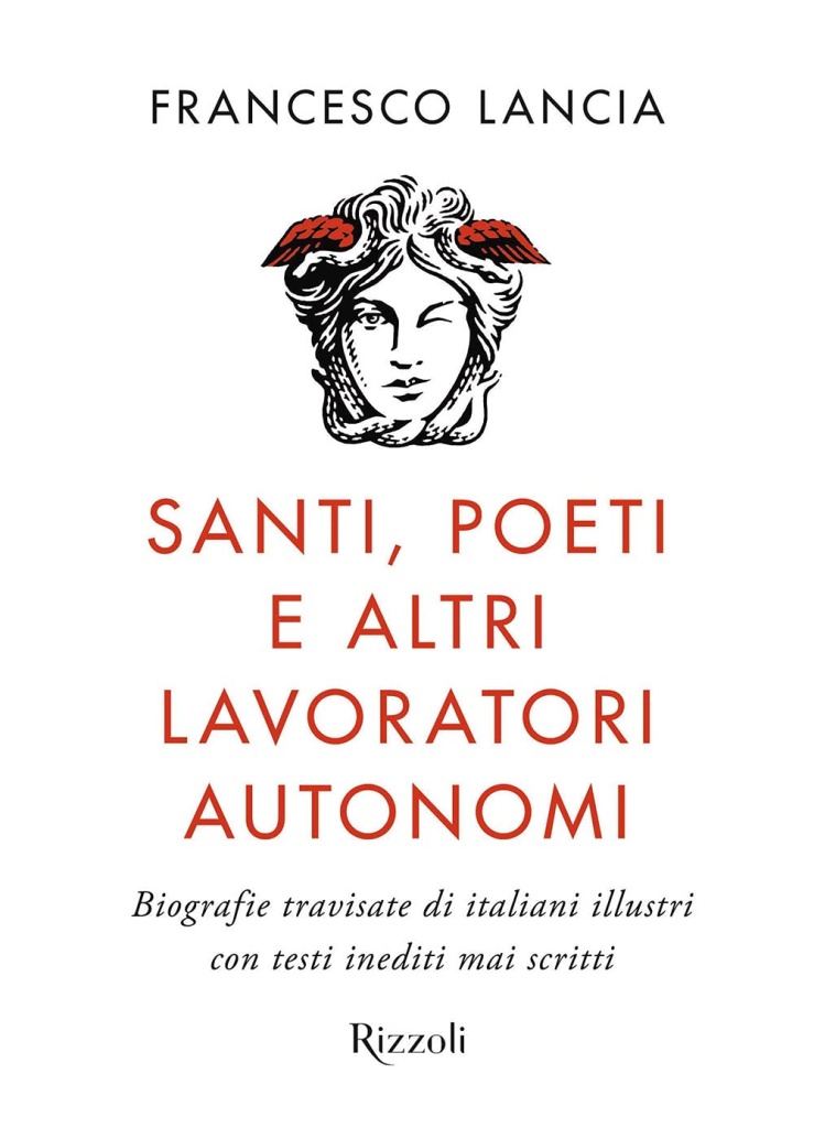 Santi, poeti e altri lavoratori autonomi. Biografie travisate di italiani illustri con testi inediti mai scritti 