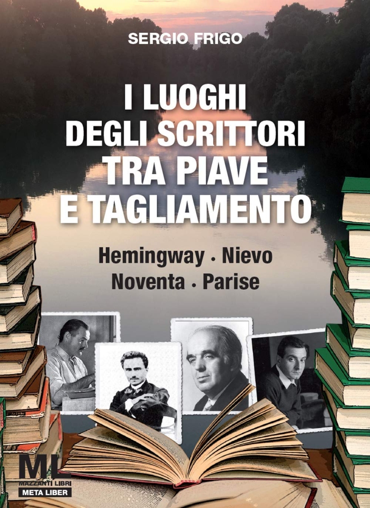 Presentazione libro: "I luoghi degli scrittori tra Piave e Tagliamento. Hemingway, Nievo, Noventa, Parise" di Sergio Frigo