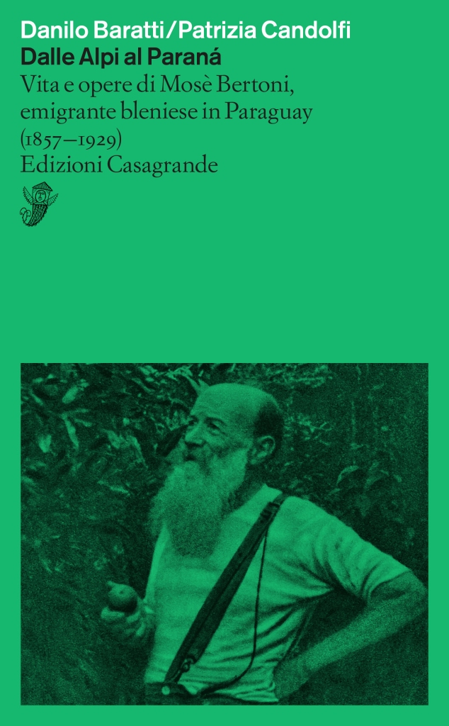Dalle Alpi al Paranà. Vita e opere di Mosè Bertoni, emigrante bleniese in Paraguay (1857-1929)