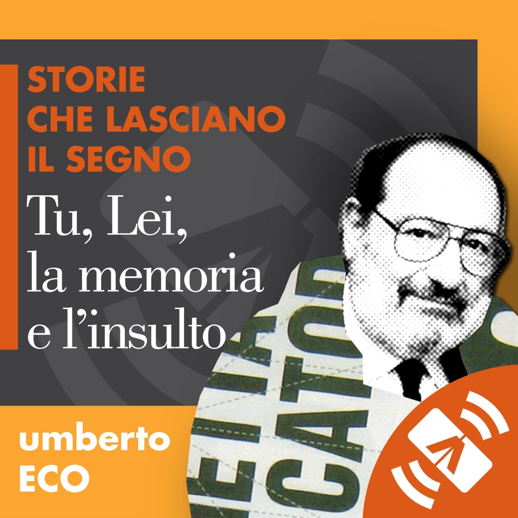 "Tu, Lei, la memoria e l'insulto": il podcast della lectio di Umberto Eco al Festival della Comunicazione
