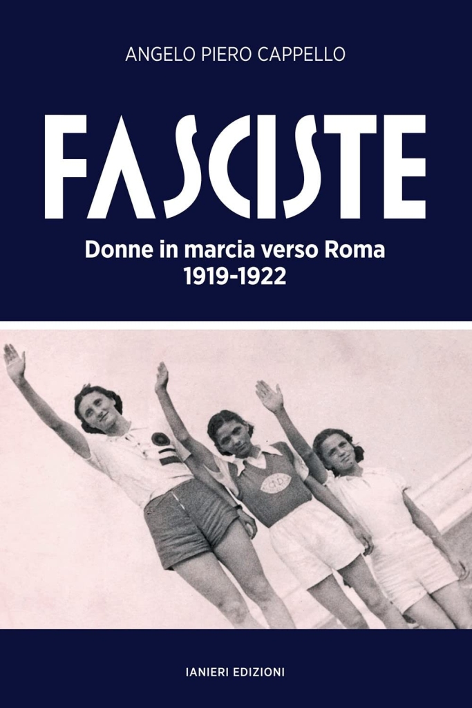 "Fasciste. Donne in marcia verso Roma 1919-1922" di Angelo Piero Cappello