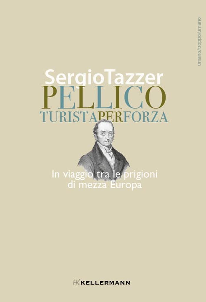 "Pellico, turista per forza. In viaggio tra le prigioni di mezza Europa" di Sergio Tazzer