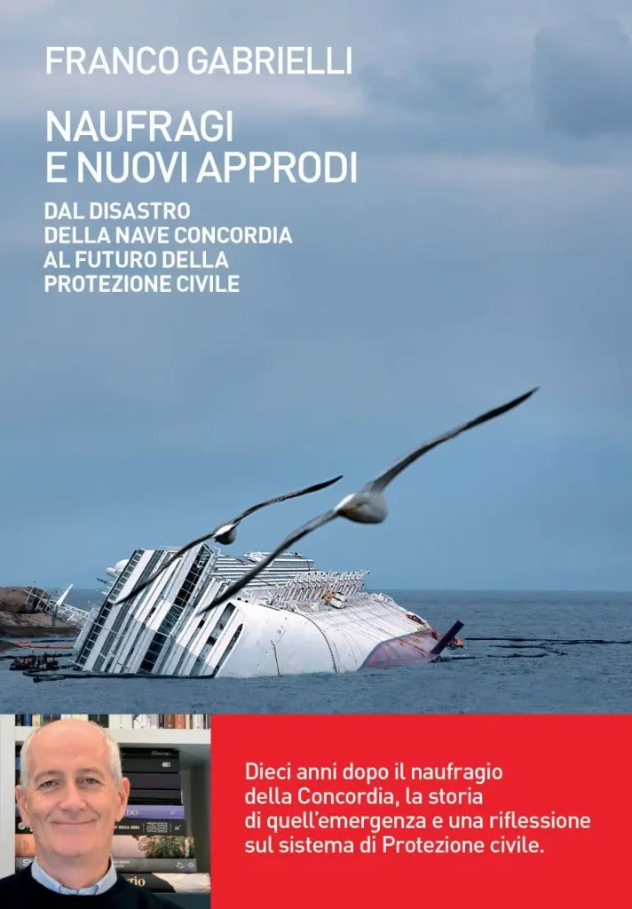 "Naufragi e nuovi approdi. Dal disastro della nave Concordia al futuro della Protezione civile" di Franco Gabrielli