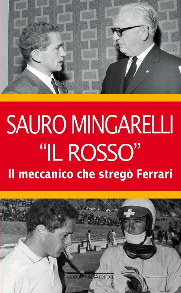 Sauro Mingarelli "Il Rosso". Il meccanico che stregò Ferrari