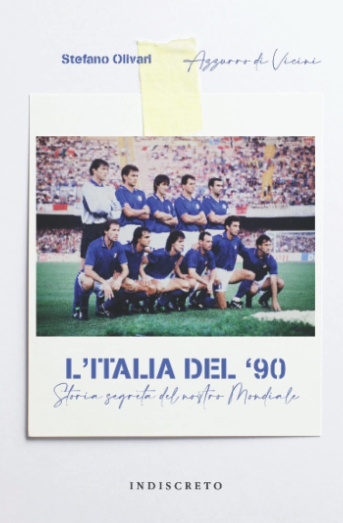 L'Italia del '90. Storia segreta del nostro Mondiale