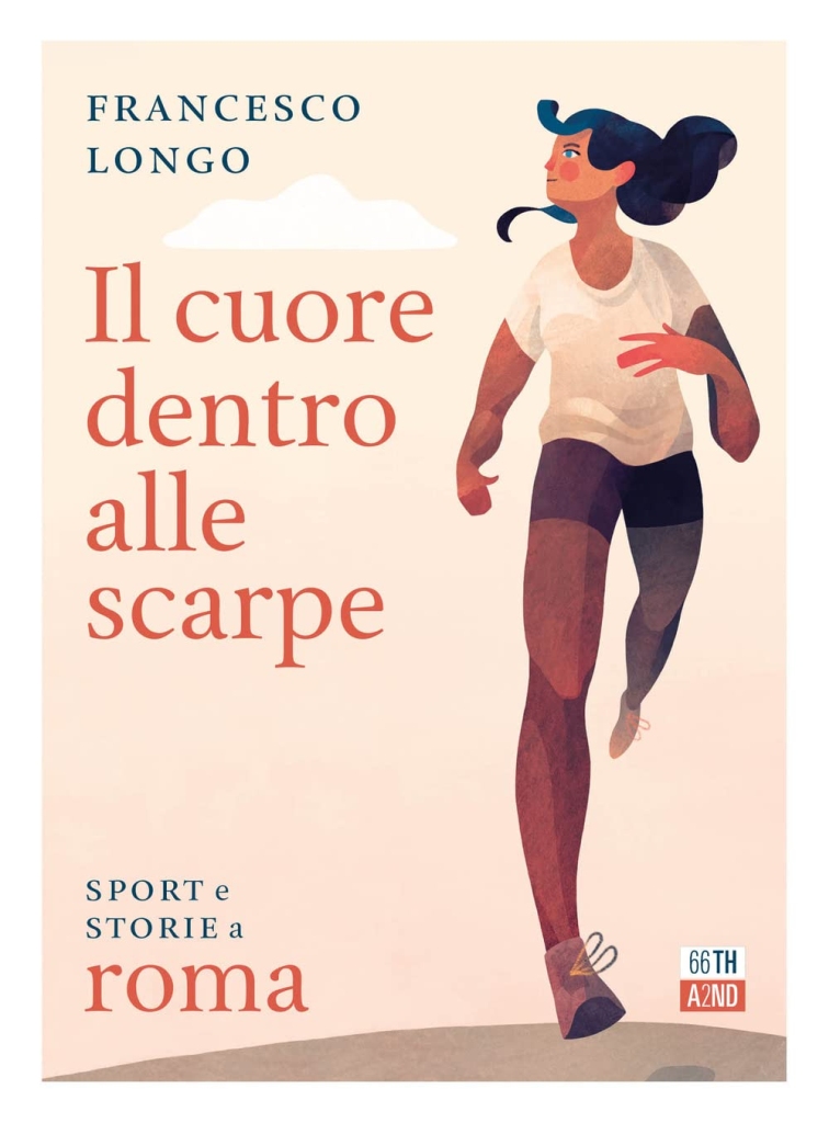 "Il cuore dentro alle scarpe. Sport e storie a Roma" di Francesco Longo 